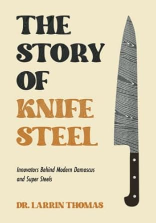 The Story of Knife Steel: Innovators Behind Modern Damascus and Super Steels (Paperback)